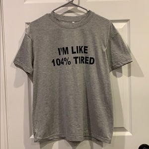 NWOT 104% Tired Tee